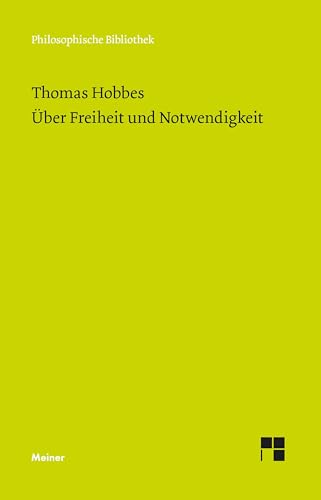 Über Freiheit und Notwendigkeit: Die Auseinandersetzung mit Bischof Bramhall (Philosophische Bibliothek) von Meiner, F